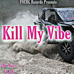 Kill My Vibe (feat. Dk)
