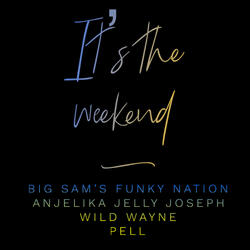It's The Weekend (feat. Wild Wayne, Anjelika Jelly Joseph & Pell)