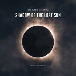 And Hid his Face in the Shadow of the Lost Sun