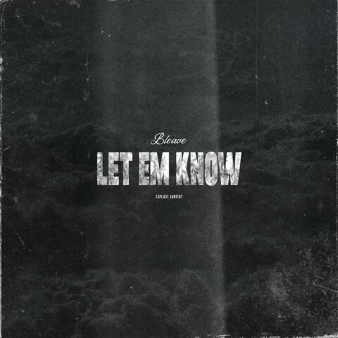 LET EM KNOW