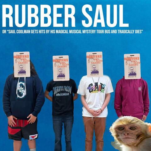 RUBBER SAUL, or "Saul Coolman gets hits by his magical musical mystery tour bus and tragically dies."