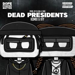 DEAD PRESIDENTS (feat. KOMIX & IVY)