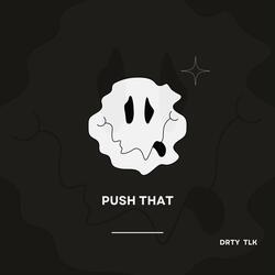 PUSH THAT
