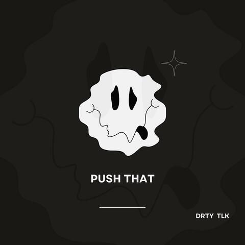 PUSH THAT