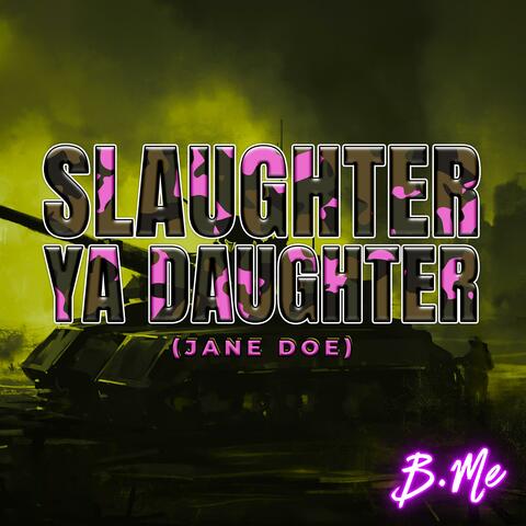 Slaughter Ya Daughter (Jane Doe) (Radio Edit)
