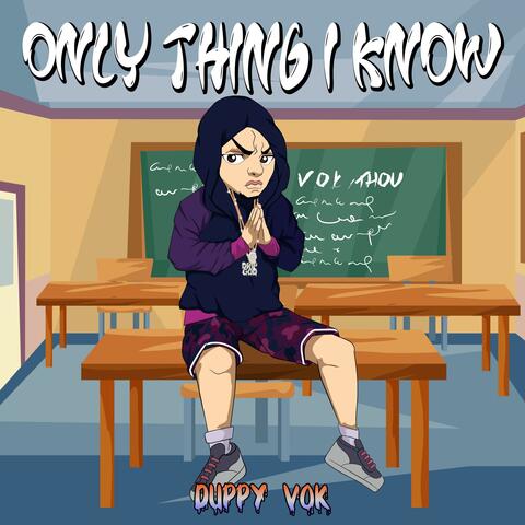 ONLY THING I KNOW
