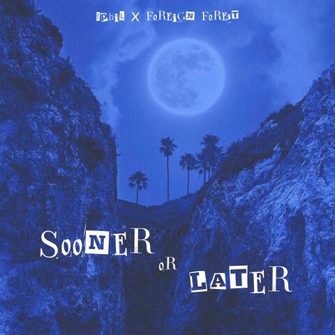 Sooner or Later (feat. Foreign Forest)