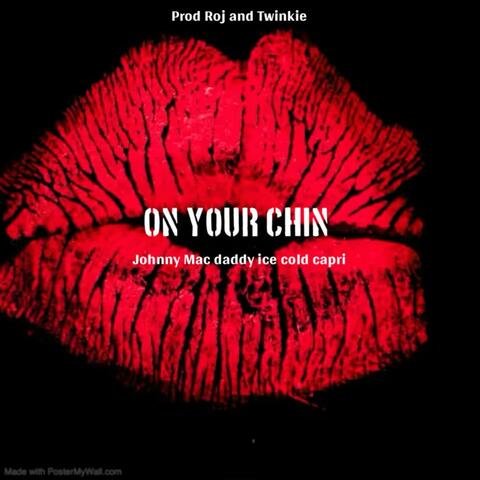 On Your Chin (feat. Johnnymacdaddyicecoldcapri)