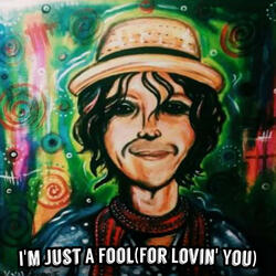 I'm Just A Fool (for lovin' you)