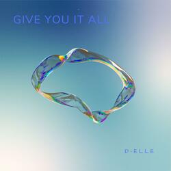 Give You It All