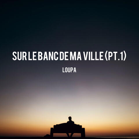 SUR LE BANC DE MA VILLE (PT.1)