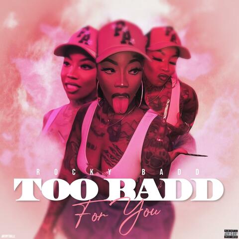 Too Badd For You