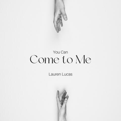 You Can Come To Me