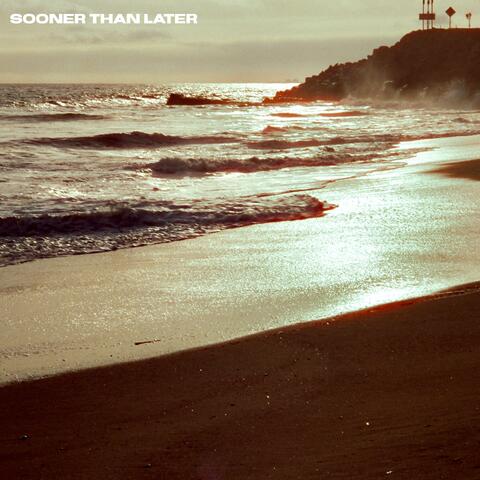 Sooner Than Later