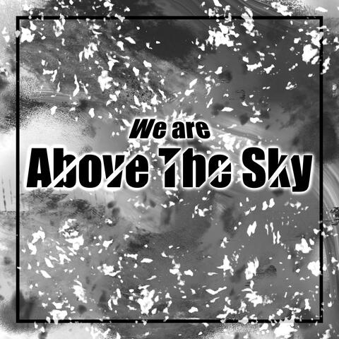 We are Above the sky