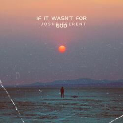 IF IT WASN'T FOR GOD