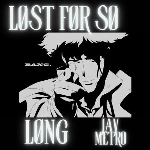 LØST FØR SØ LØNG