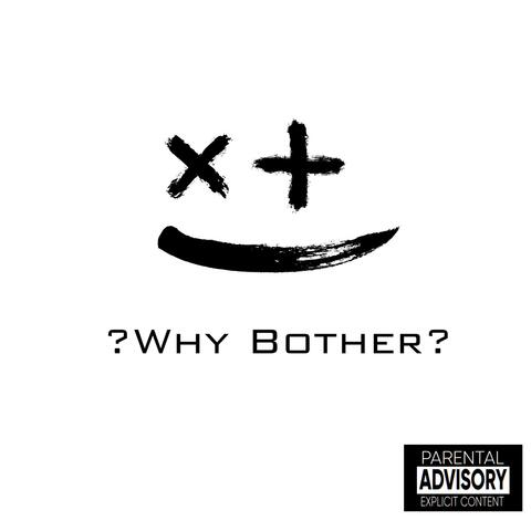 ?Why Bother?