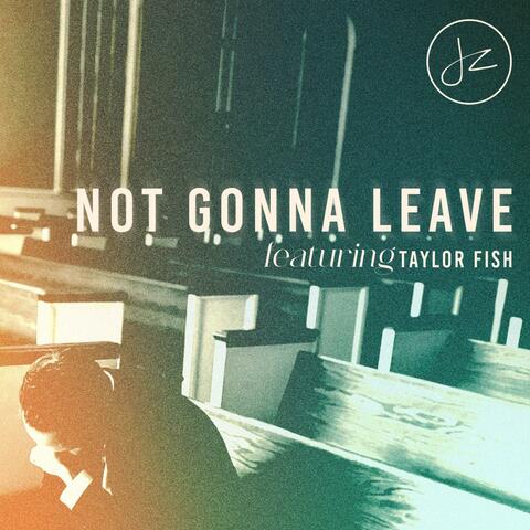 Not Gonna Leave (feat. Taylor Fish)