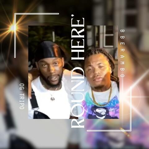 Round Here' (feat. Og Tripo)