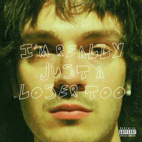 I'm Really Just A Loser Too