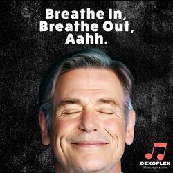 Breathe In, Breathe Out, Aahh.