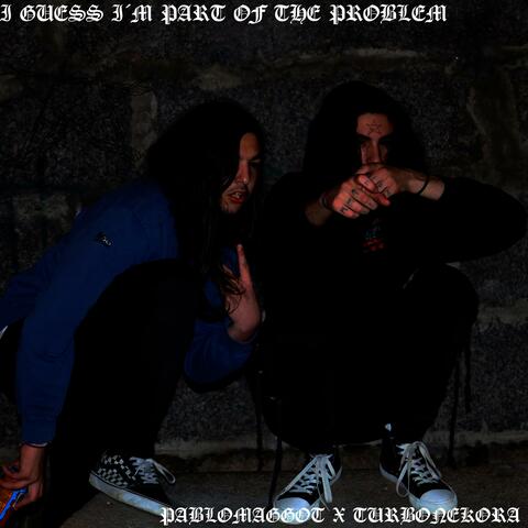 I GUESS I´M PART OF THE PROBLEM (feat. TURBONEKORA)