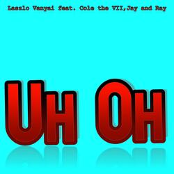 Uh Oh (feat. Cole the VII & Jay and Ray)