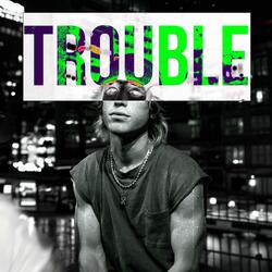 Trouble