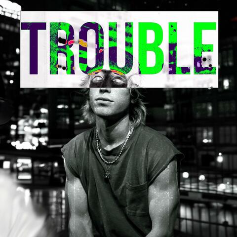 Trouble