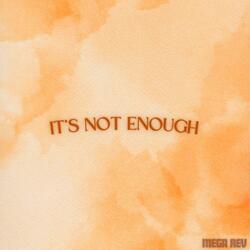 It's Not Enough