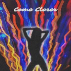 Come Closer