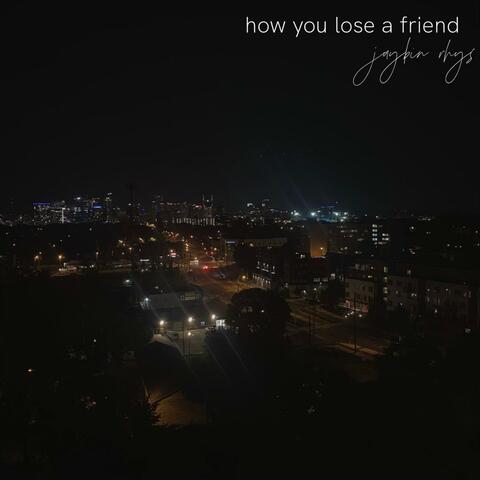 how you lose a friend
