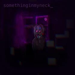 Something In My Neck