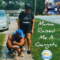MAMA RAISED ME A GANGSTA