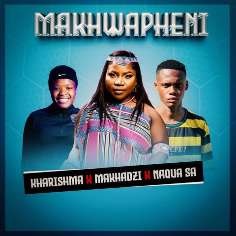 Makhwapheni (feat. Makhadzi & Kharishma)