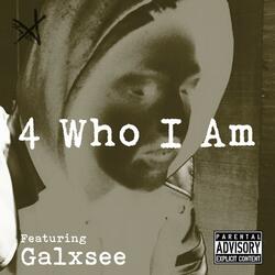 4 Who I Am (feat. Galxsee)