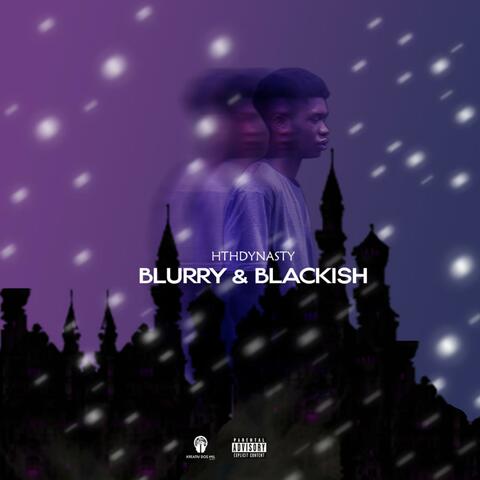 BLURRY & BLACKISH