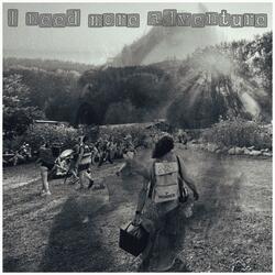 I Need More Adventure