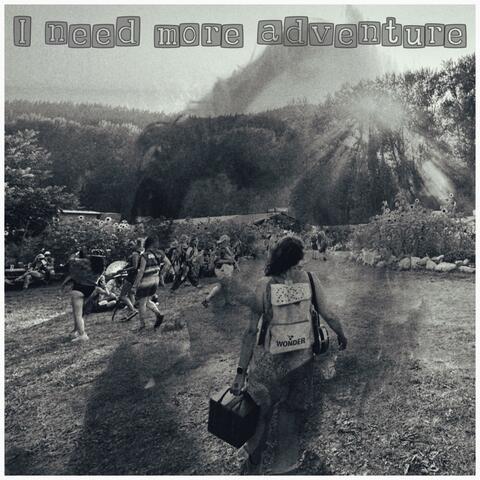 I Need More Adventure