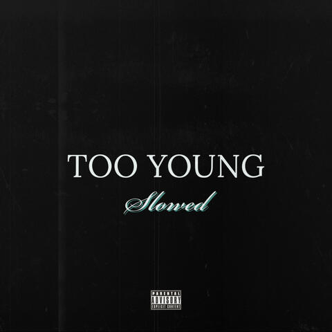 TOO YOUNG (Slowed Down)