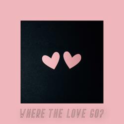 Where The Love Go?