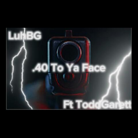 40 To Ya Face (feat. ToddGarett)