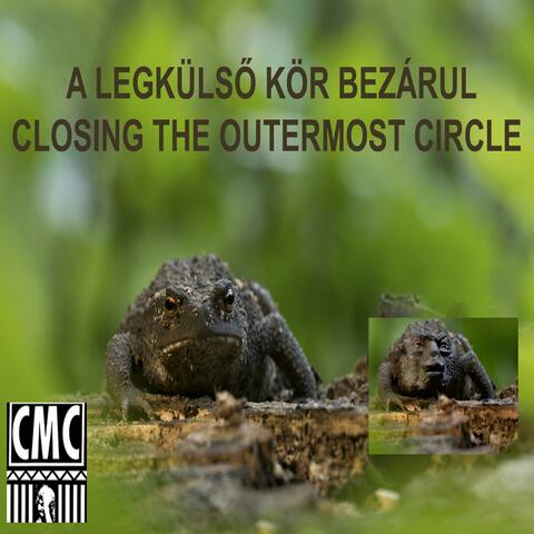 CMC / A LEGKÜLSŐ KÖR BEZÁRUL / CLOSING THE OUTERMOST CIRCLE 2023. (feat. PLANETDAMAGE)