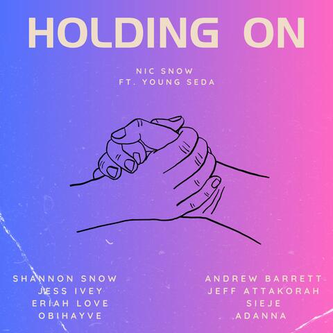 Holding On (feat. Young Seda, Jess Ivey, Shannon Snow, Jeff Attakorah, Obihayve, Eriah Love, Andrew Barrett & Adanna)