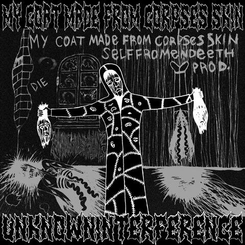 MY COAT MADE FROM CORPSES SKIN (SELFFROMENDTEETH PROD.)