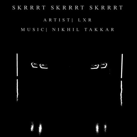 SKRRRT SKRRRT SKRRRT (feat. NIKHIL TAKKAR)
