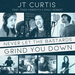 Never Let the Bastards Grind You Down (feat. Todd Meredith & Emily Seibert)