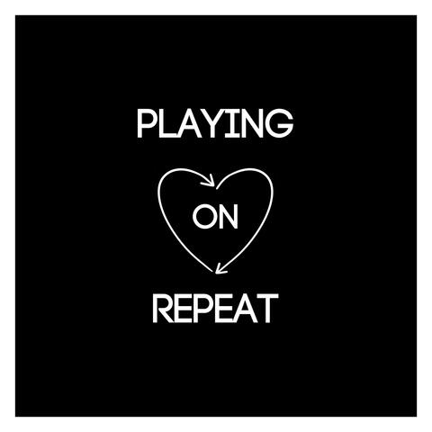 Playing On Repeat