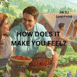 How Does It Make You Feel?